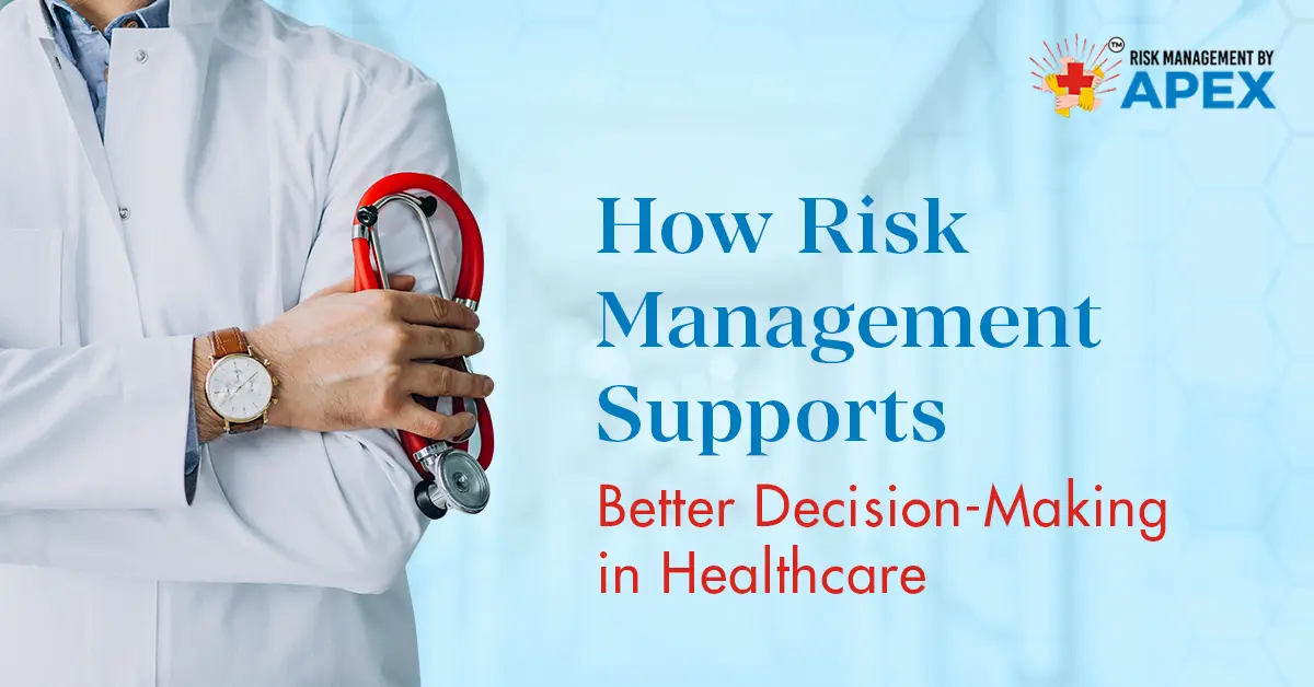How Risk Management Supports Better Decision-Making in Healthcare by Risk Management by Apex