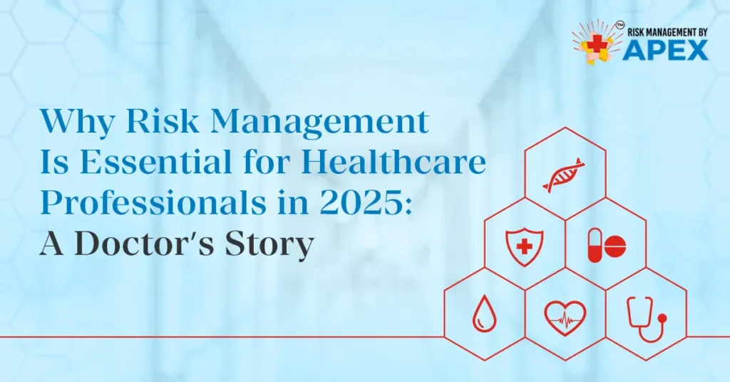 Why Risk Management Is Essential for Healthcare Professionals in 2025 A Doctor’s Story by Risk Management by Apex