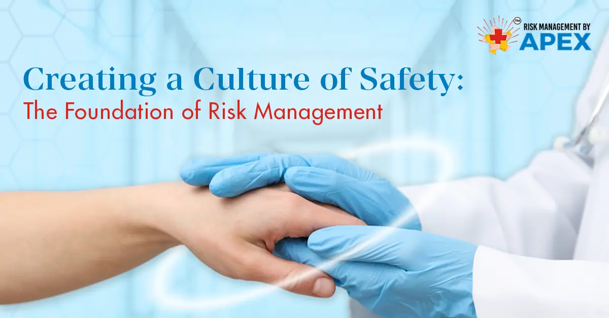 Creating a Culture of Safety The Foundation of Risk Management by Risk Management by Apex