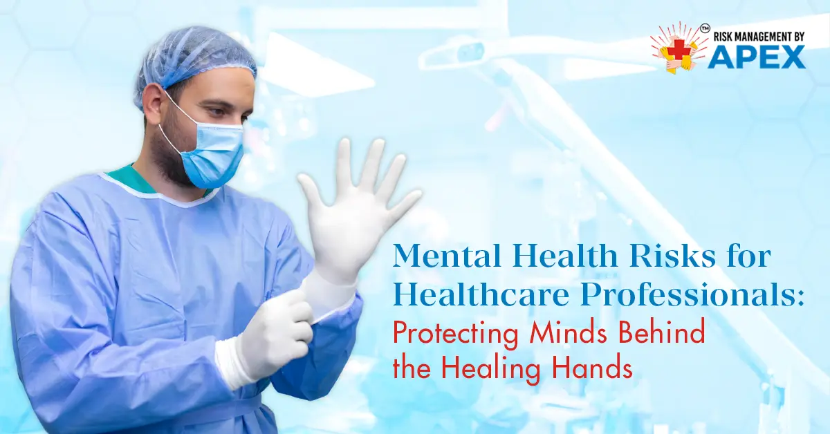 Mental Health Risks for Healthcare Professionals Protecting Minds Behind the Healing Hands by Risk Management by Apex