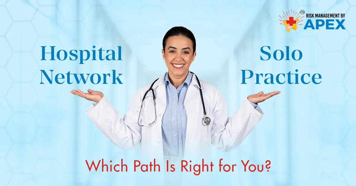 Hospital Network vs. Solo Practice Which Path Is Right for You by Risk Management by Apex