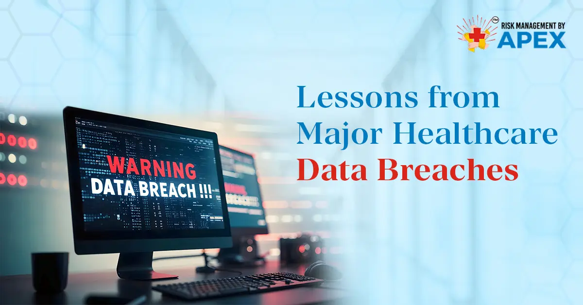 Lessons from Major Healthcare Data Breaches by Risk Management by Apex