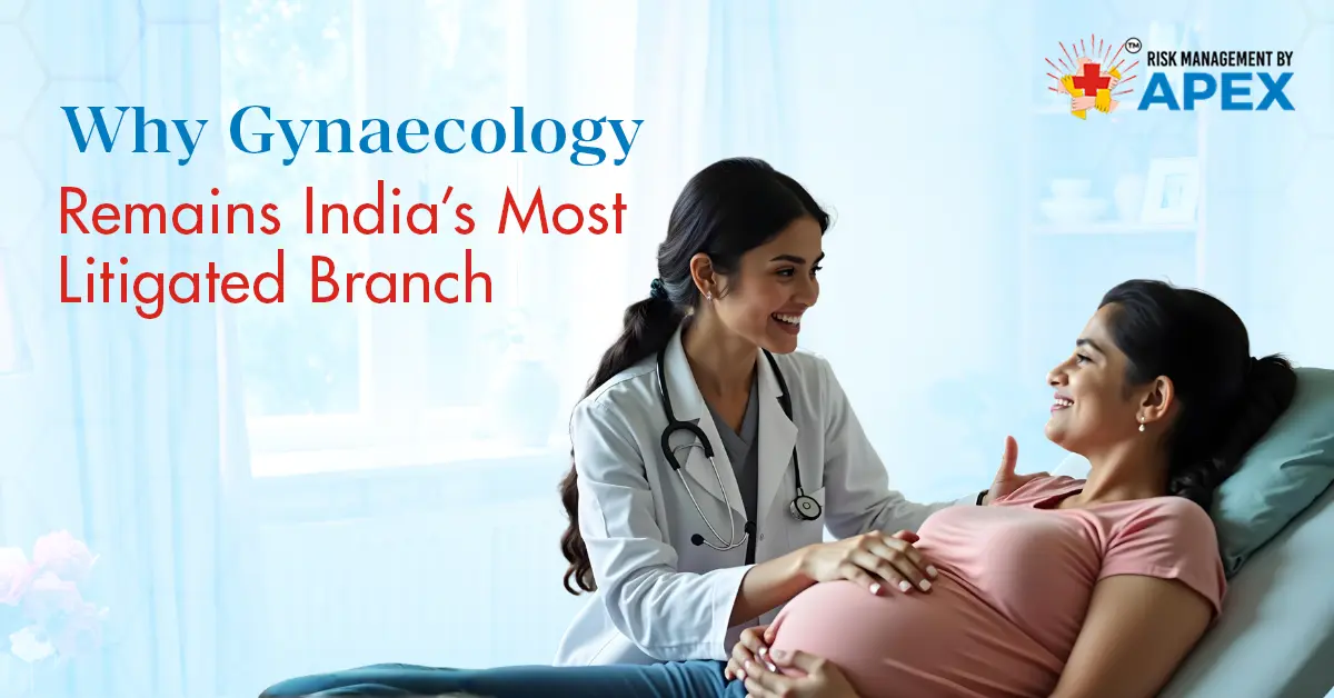 Why Gynaecology Remains India’s Most Litigated Branch by Risk Management by Apex